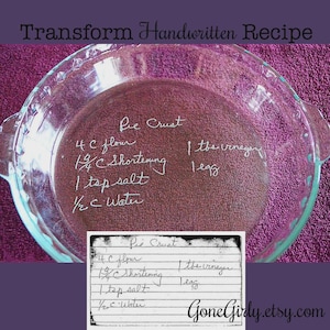 May include: A clear glass pie dish with a handwritten recipe for pie crust. The recipe includes measurements for flour, shortening, salt, water, vinegar, and an egg. The text "Transform Handwritten Recipe" is at the top.