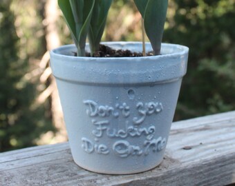 Don't You F'ing Die On Me Pot (Outside or Inside) BLUE