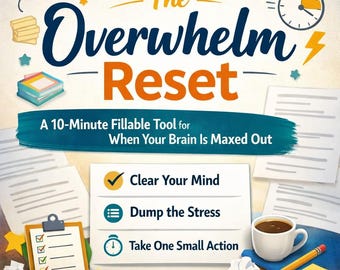 The Overwhelm Reset- A 10 Minute Fillable Tool for  Mental Clarity & Stress Relief