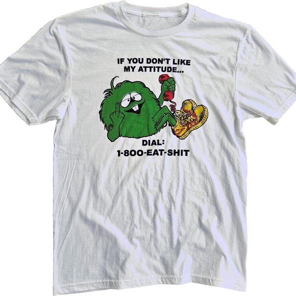 Si no te gusta mi actitud... Llama al 1-800-EAT-SHIT Camiseta blanca de colores cómodos