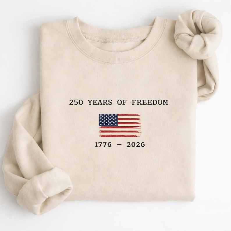 250 Years of Freedom Shirt, America 1776 2026 Sweatshirt, Patriotic USA Shirt, 4th of July Tee, Freedom Shirt