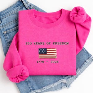 250 Years of Freedom Shirt, America 1776 2026 Sweatshirt, Patriotic USA Shirt, 4th of July Tee, Freedom Shirt