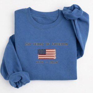 250 Years of Freedom Shirt, America 1776 2026 Sweatshirt, Patriotic USA Shirt, 4th of July Tee, Freedom Shirt
