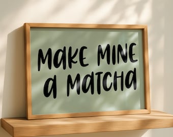 "Make Mine a Matcha" (Prefiere un matcha) - Póster de café, Arte para la pared de la cocina, Decoración original para el hogar, Galería de comida en la pared, Letrero divertido, Arte colorido