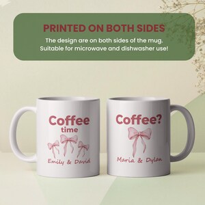 May include: Two white ceramic coffee mugs. One mug says "Coffee time" with a bow design and the names "Emily & David". The other mug says "Coffee?" with a bow design and the names "Maria & Dylan". The text "Printed on both sides" is also visible.