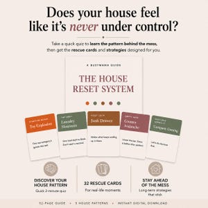 May include: A digital guide titled The House Reset System featuring five colored cards labeled Toy Explosion, Laundry Mountain, Junk Drawer, Counter Avalanche, and Company Coming. The text includes Does your house feel like it's never under control?