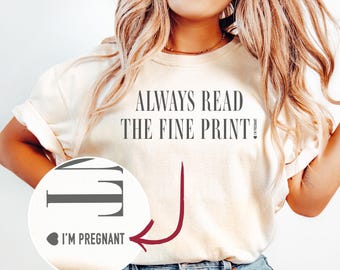 Pregnancy Announcement Shirt – Always Read The Fine Print – Hidden I’m Pregnant Reveal for Future Mums, Baby Announcement & Mum To Be Gift
