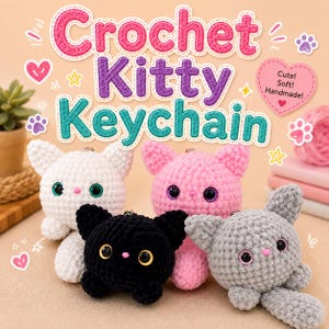 May include: Four plush crochet kitty keychains in white, pink, black, and gray. Each features large, round, colored eyes, a small pink nose, and pointed ears. The text "Crochet Kitty Keychain" and "Cute! Soft! Handmade!" appears above.