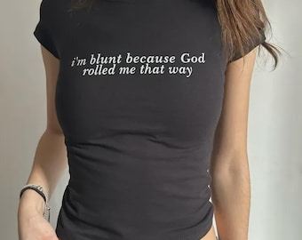 I’m Blunt Because God Made Me That Way Baby Tee, Funny Quote Cropped T-Shirt, Sassy Graphic Top