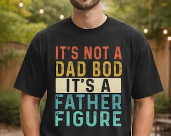 Funny Dad Bod T-Shirt, It’s Not A Dad Bod It’s A Father Figure Tee, Vintage Father’s Day Gift