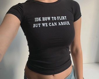 Funny Flirting Quote Baby Tee, IDK How To Flirt But We Can Argue Shirt, Cute Sassy Crop Top