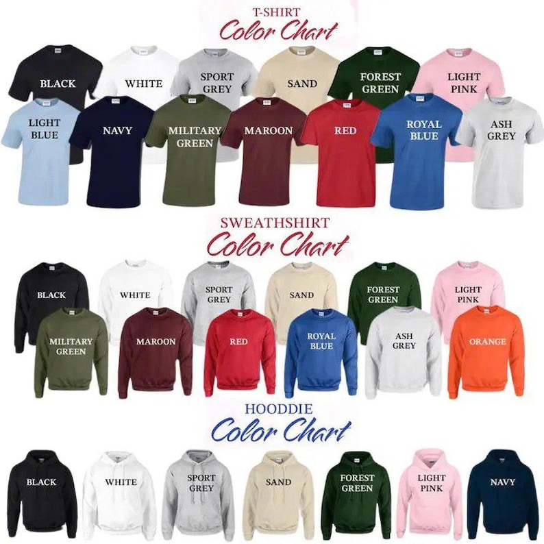 May include: A color chart displays various t-shirts, sweatshirts, and hoodies in a range of colors. The t-shirts include black, white, sport grey, sand, forest green, light pink, light blue, navy, military green, maroon, red, royal blue, and ash grey.