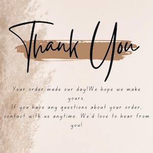 May include: A digital graphic with the words "Thank You" in black script over a brown brushstroke. The text below reads: "Your order made our day! We hope we make yours. Contact us with any questions."