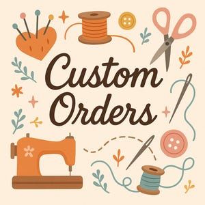 Könnte beinhalten: Illustration mit Nähutensilien und dem Text "Custom Orders". Dargestellt sind eine Nähmaschine, Schere, Garnrollen, Knöpfe und ein herzförmiges Nadelkissen. Die Farbgebung umfasst Orange, Rosa und Türkis auf cremefarbenem Hintergrund.