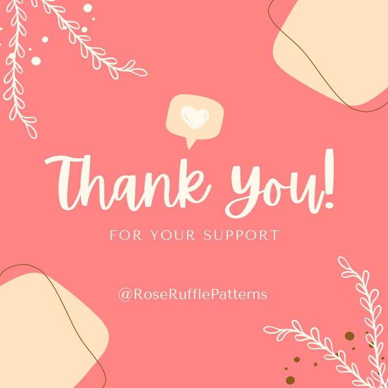 May include: A pink graphic with the words "Thank you!" in a handwritten style, with the text "FOR YOUR SUPPORT" below. A speech bubble with a heart is above the words. The graphic also includes the text "@RoseRufflePatterns".