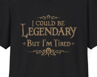 Podría ser legendario, pero estoy cansado. Camiseta / Humor de agotamiento.