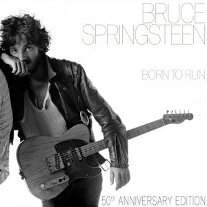 May include: Black and white album cover featuring Bruce Springsteen holding a guitar. The text "BRUCE SPRINGSTEEN" and "BORN TO RUN" are displayed. The words "50th ANNIVERSARY EDITION" are at the bottom.
