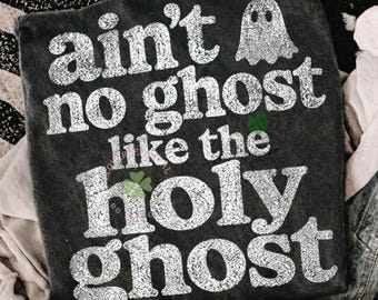 Christian Halloween Png Ain't No Ghost Like the Holy Ghost Png Christian T-Shirt Design Boho Halloween PNG Shirt Png Tshirt Png Sublimation