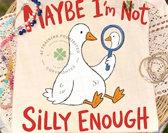 Maybe I'm Not Silly Enough Png, Silly Goose Meme Design, Cute Goose Graphic Tee, Funny Sarcastic