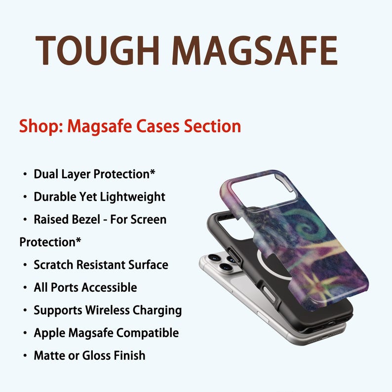 May include: The image displays a stack of three phone cases. The top case has a colorful abstract design. The text "TOUGH MAGSAFE" is at the top. The text "Shop: Magsafe Cases Section" is below. Bullet points list features like "Dual Layer Protection" and "Supports Wireless Charging".