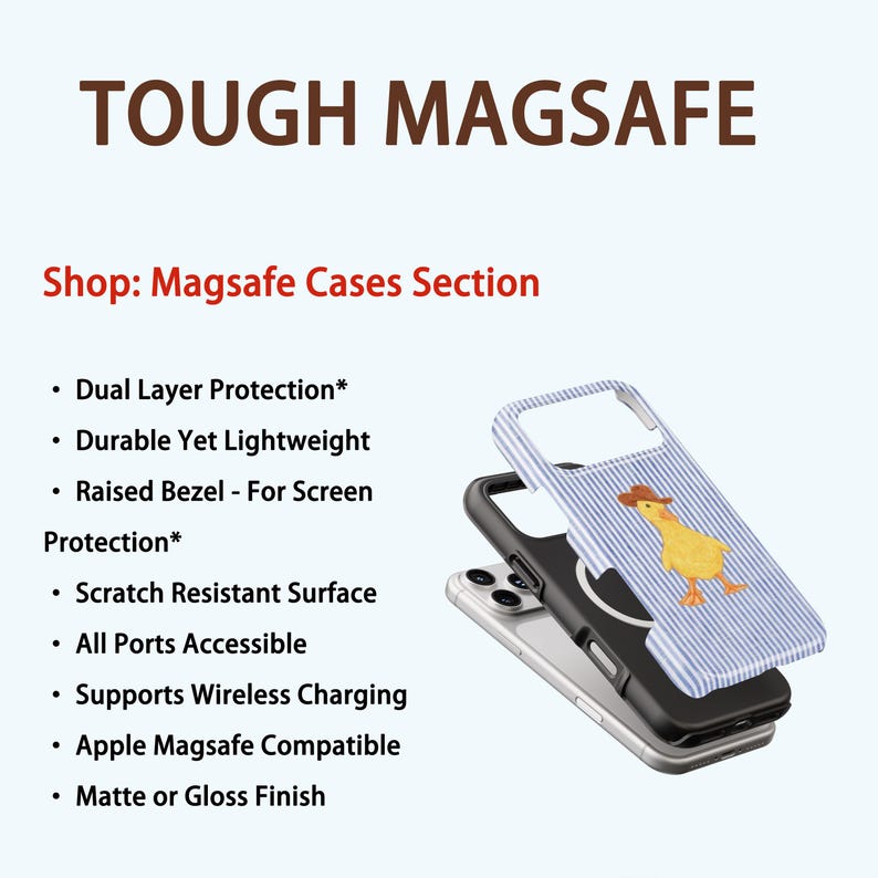 May include: A stack of three phone cases. The top case has a blue and white striped pattern with a yellow duck wearing a brown hat. The text "TOUGH MAGSAFE" is at the top. The text "Shop: Magsafe Cases Section" is below the title.