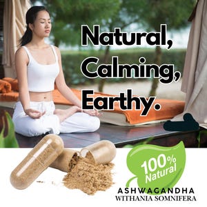 May include: Image features a woman meditating with the text "Natural, Calming, Earthy." Two capsules of Ashwagandha are shown, one open with powder spilling out. A green leaf graphic reads "100% Natural" and "Ashwagandha Withania Somnifera."