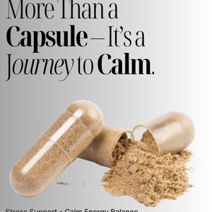 May include: Image of two tan capsules, one open and spilling a brown powder. The text reads "More Than a Capsule - It's a Journey to Calm." Below, it says "Stress Support &bull; Calm Energy Balance ASHWAGANDHA CAPSULES."