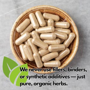 May include: A top-down view of a brown ceramic bowl filled with beige capsules. The bowl is set against a gray background. Text in the image reads: "We never use fillers, binders, or synthetic additives &mdash; just pure, organic herbs."