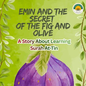 May include: A book cover with a vibrant illustration of a purple fig with green leaves against a light green background. The title reads "EMIN AND THE SECRET OF THE FIG AND OLIVE" with the subtitle "A Story About Learning Surah At-Tin".