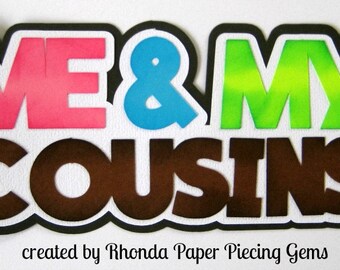 Me and My Cousin Girl title 3D die cut paper piecing for  premade scrapbook pages by Rhonda