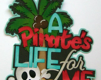 Pirate Life for Me title  boy girl for premade scrapbook pages album or card  by Rhonda Paper Piecing Gems