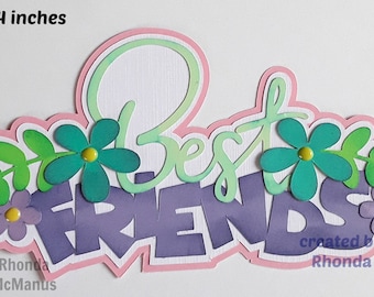 BEST FRIENDS TITLE  girl  paper piecing scrapbook page 3D die cut by Rhonda