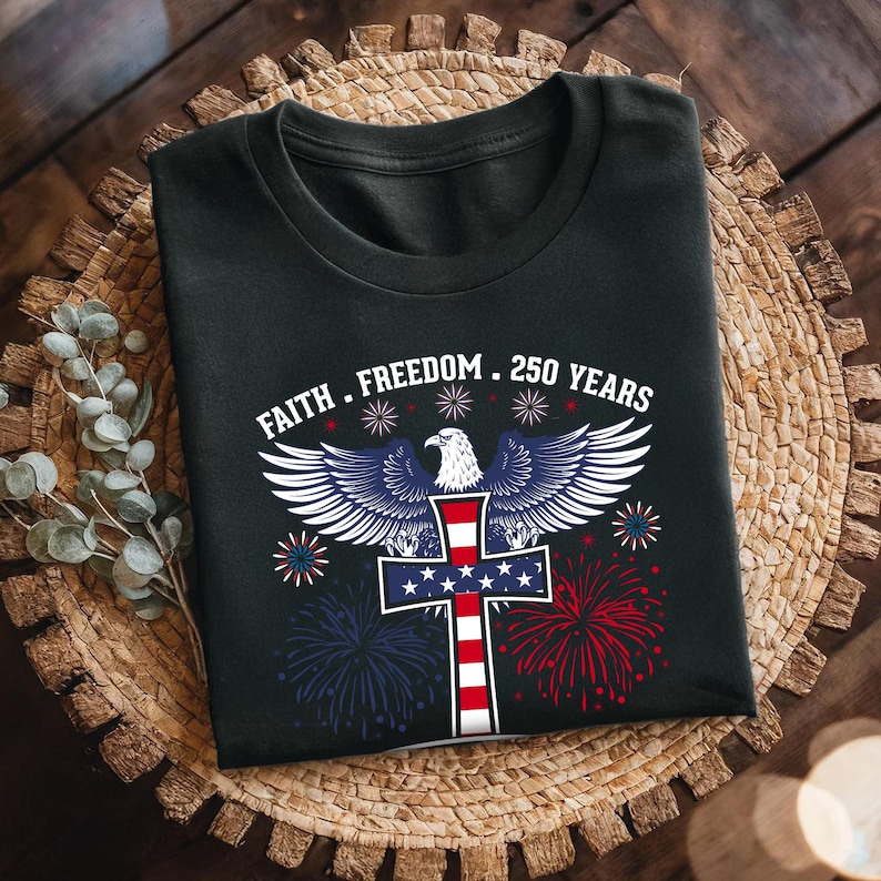 Faith - Freedom - 250 Years Shirt, Freedom 250th Anniversary Shirt, 1776–2026 America Anniversary, Patriotic Freedom Tee, Patriotic Gift image 4