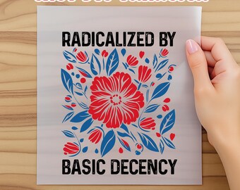 Radicalized By Basic Decency Dtf, Feminist Floral Dtf, Political Awareness Graphic, Red White Top, Patriotic Protest Dtf Gift, Political Dtf