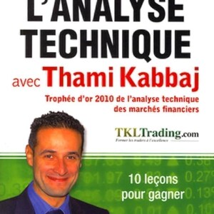 Puede incluir: Portada de libro con el título "MAÎTRISER L'ANALYSE TECHNIQUE" y el nombre del autor, Thami Kabbaj. El libro trata sobre el análisis técnico de los mercados financieros. La portada también incluye el logotipo de TKLTrading.com y un hombre con traje.