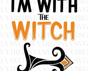 I'm With The Witch Design SVG Cut File: Halloween Clipart Vector Graphics (Digital Download)