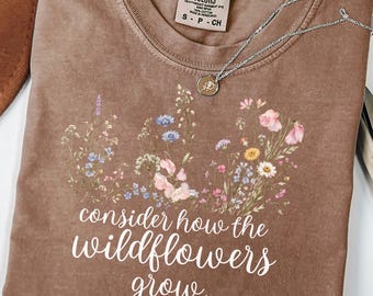 Christian Shirt for Women, Floral Christian Shirt, Wildflower Bible Verse Shirt, Consider the Wildflowers Shirt, Luke 12:27, Jesus Shirt