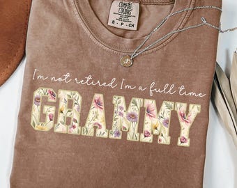 Grammy Gifts, I’m Not Retired I'm A Full Time Grammy, Comfort Colors® Retired Grammy Shirt, Gift for Mother's Day, Retirement Shirt Grandma