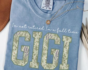 Retired Gigi Shirt, Comfort Colors® I'm Not Retired Full Time Gigi Shirts, Gift for Mother's Day, Funny Retirement Shirt for Grandma