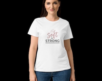 Soft is Strong Feminist Graphic Tee, Inspirational Women's Empowerment Shirt