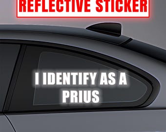I Identify as a Prius Reflective Sticker – Funny Car/Truck Vinyl Decal, Custom Size, 6 Colors