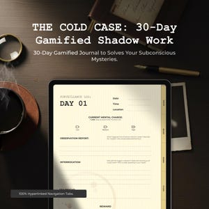 May include: A digital journal titled "The Cold Case: 30-Day Gamified Shadow Work" displayed on a tablet. The journal's interface features a surveillance log with fields for date, time, and location. The text "100% Hyperlinked Navigation Tabs" is visible.