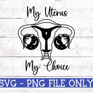 Women&#39;s rights SVG | My Uterus My Choice SVG | Roe V Wade | Pro Choice Svg | Cricut Cut Files | Silhouette Cut Files | Png Digital Files