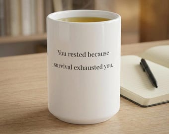 You Rested Because Survival Exhausted You Mug | Burnout Recovery Mug | Emotional Wellness Gift | Gentle Reminder Coffee Mug