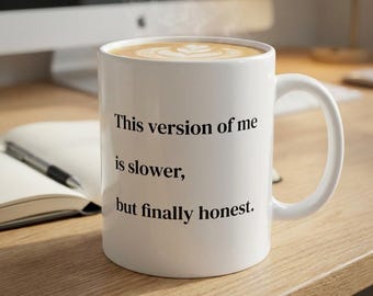 This Version of Me Is Slower, But Finally Honest Mug | Minimalist Self Care Gift | Mental Health Coffee Mug for Women