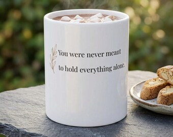You Were Never Meant to Hold Everything Alone Mug | Mental Health Mug | Burnout Recovery Gift | Self Care Mug