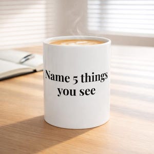 Name 5 Things You See Mug, 11oz Anxiety Relief Gift, 5-4-3-2-1 Grounding Method, Therapist Office Coffee Cup