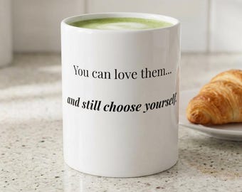 You Can Love Them And Still Choose Yourself Mug | Self Care Gift for Women | Minimalist Coffee Mug
