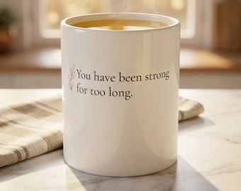 You Have Been Strong for Too Long Ceramic Mug
