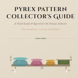 May include: A beige book cover titled PYREX PATTERN COLLECTOR'S GUIDE, A Field Guide & Record for the Serious Collector, and The homefront is its own battlefield. Below the text is a shelf illustration with four colourful bowls and containers.